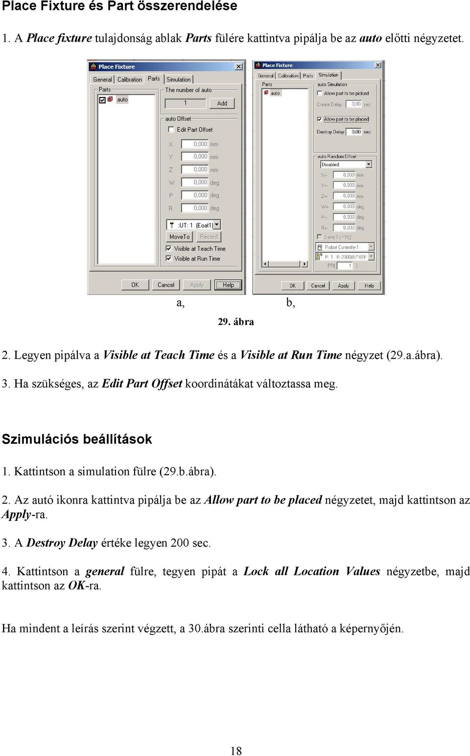 Kattintson a simulation fülre (29.b.ábra). 2. Az autó ikonra kattintva pipálja be az Allow part to be placed négyzetet, majd kattintson az Apply-ra. 3.