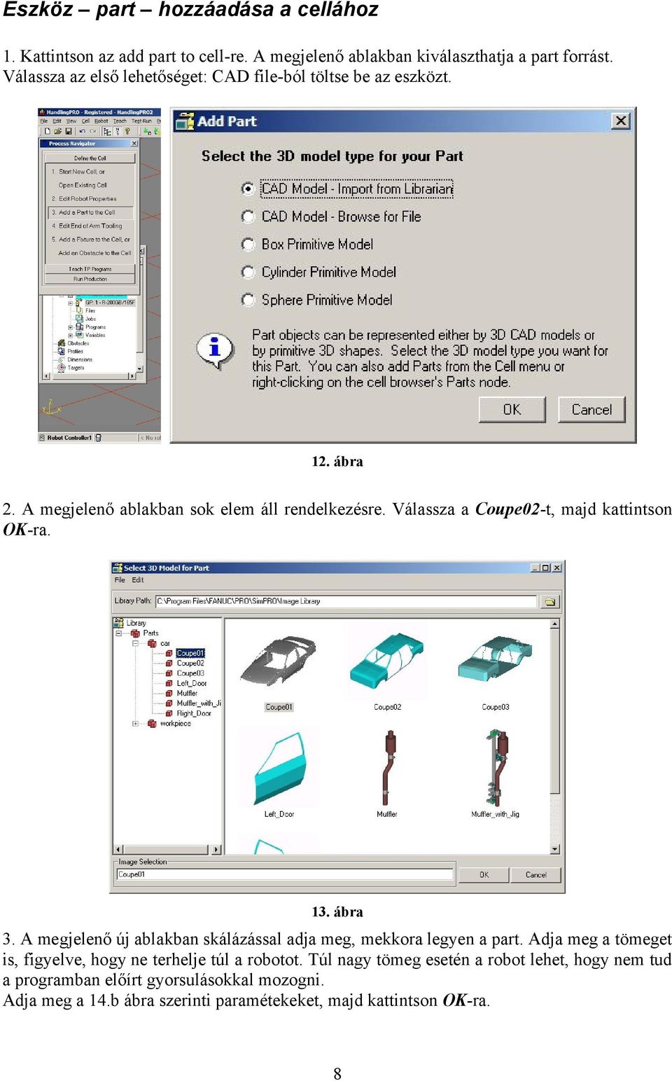 Válassza a Coupe02-t, majd kattintson OK-ra. 13. ábra 3. A megjelenő új ablakban skálázással adja meg, mekkora legyen a part.