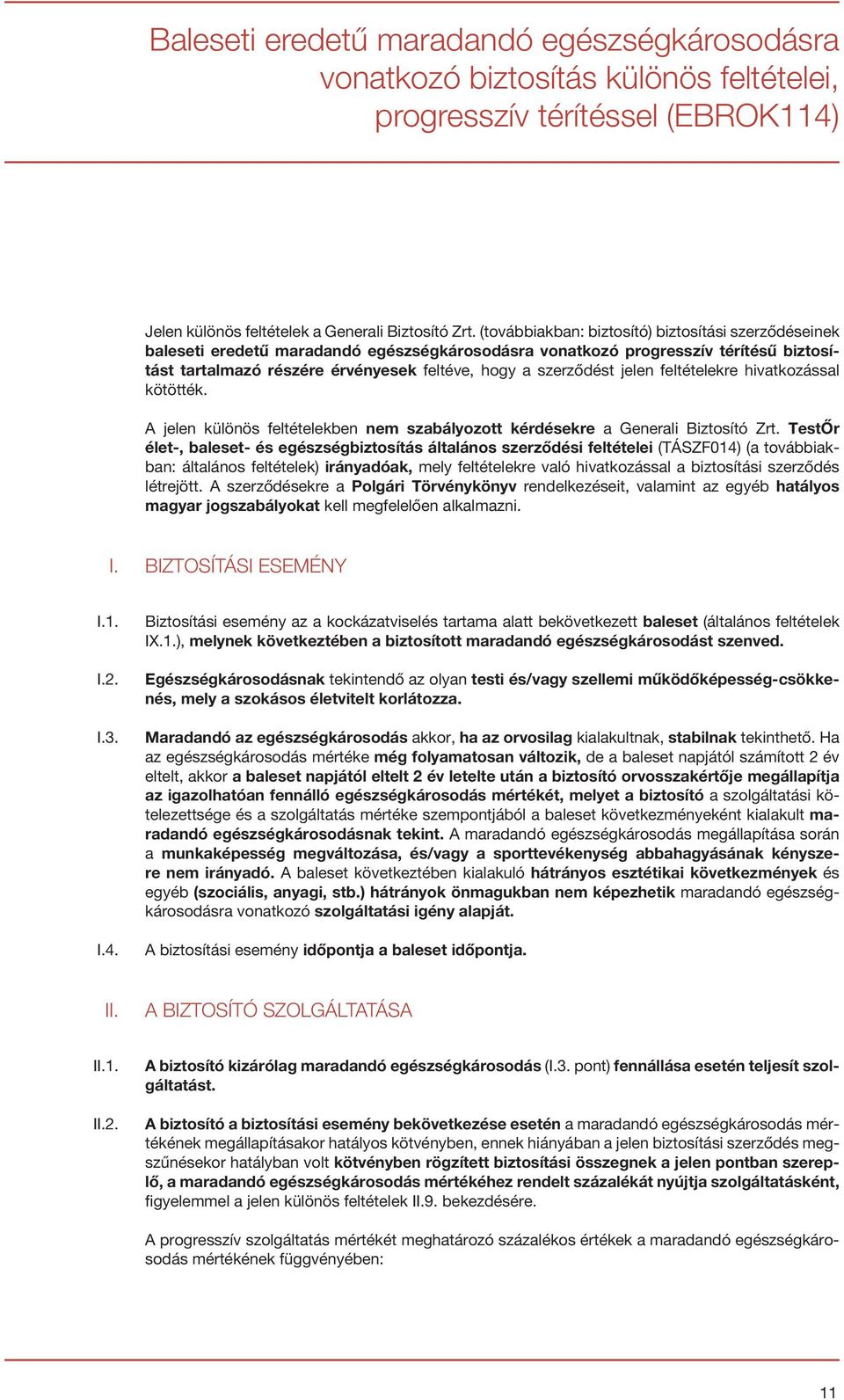 jelen feltételekre hivatkozással kötötték. A jelen különös feltételekben nem szabályozott kérdésekre a Generali Biztosító Zrt.