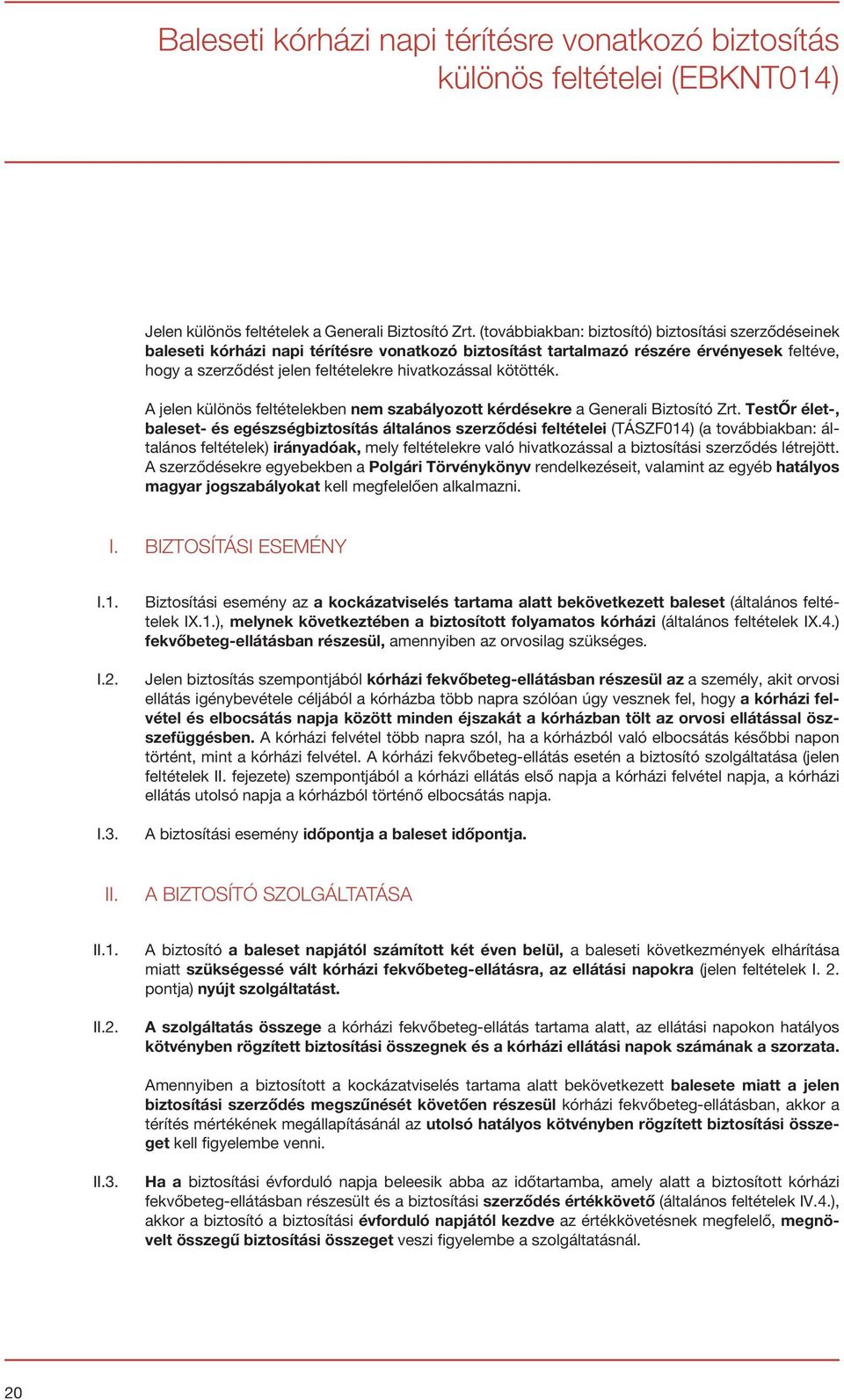 kötötték. A jelen különös feltételekben nem szabályozott kérdésekre a Generali Biztosító Zrt.