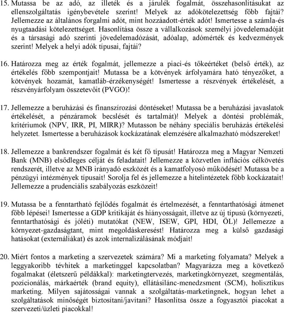 Hasonlítása össze a vállalkozások személyi jövedelemadóját és a társasági adó szerinti jövedelemadózását, adóalap, adómérték és kedvezmények szerint! Melyek a helyi adók típusai, fajtái? 16.