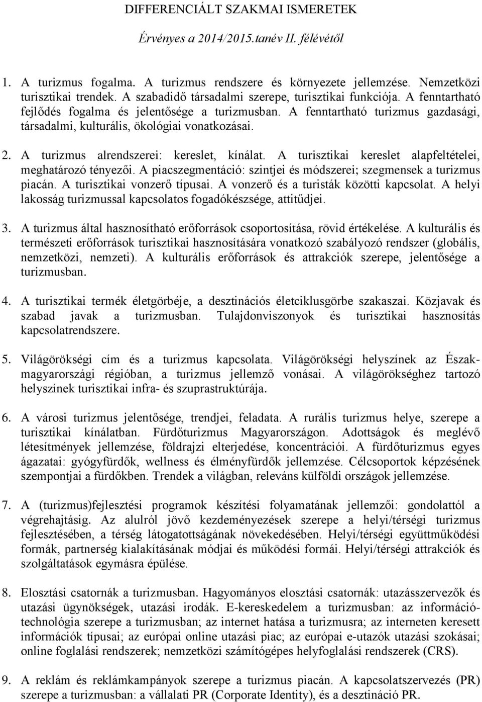 2. A turizmus alrendszerei: kereslet, kínálat. A turisztikai kereslet alapfeltételei, meghatározó tényezői. A piacszegmentáció: szintjei és módszerei; szegmensek a turizmus piacán.