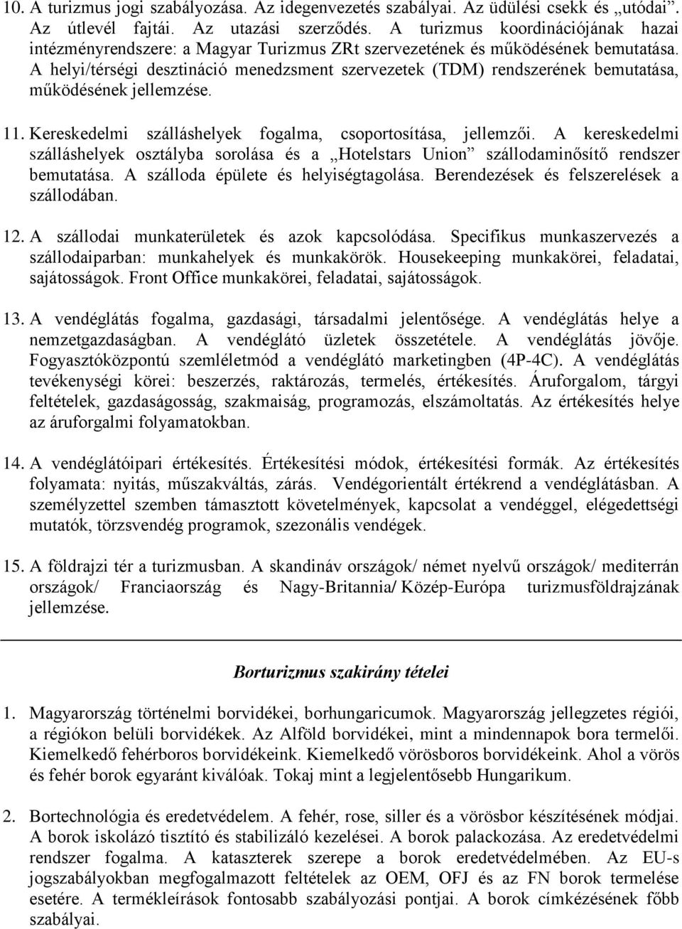 A helyi/térségi desztináció menedzsment szervezetek (TDM) rendszerének bemutatása, működésének jellemzése. 11. Kereskedelmi szálláshelyek fogalma, csoportosítása, jellemzői.