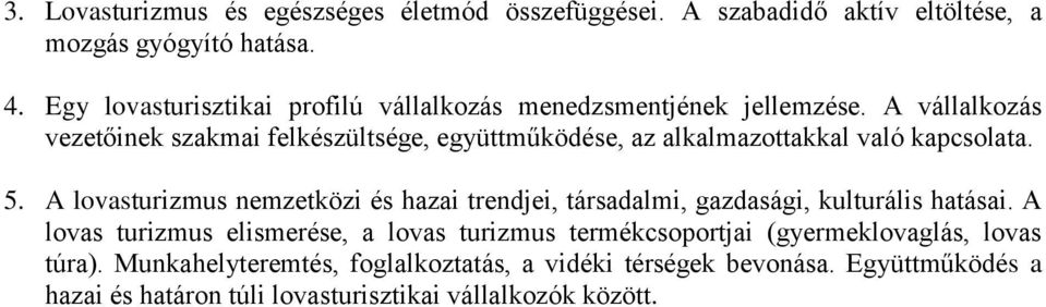 A vállalkozás vezetőinek szakmai felkészültsége, együttműködése, az alkalmazottakkal való kapcsolata. 5.