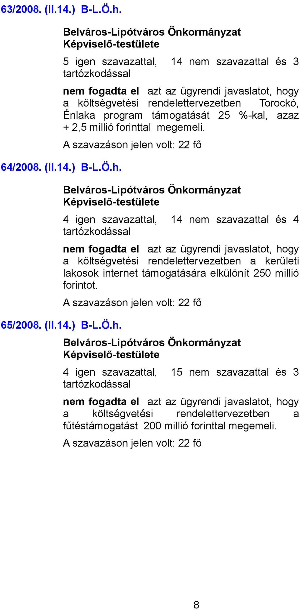 %-kal, azaz + 2,5 millió forinttal megemeli. 64/2008. (II.14.) B-L.Ö.h.