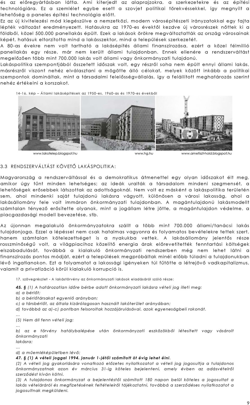 Ez az új kivitelezési mód kiegészülve a nemzetközi, modern városépítészeti irányzatokkal egy fajta lépték változást eredményezett.