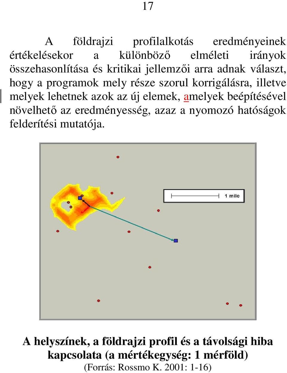 azok az új elemek, amelyek beépítésével növelhető az eredményesség, azaz a nyomozó hatóságok felderítési mutatója.