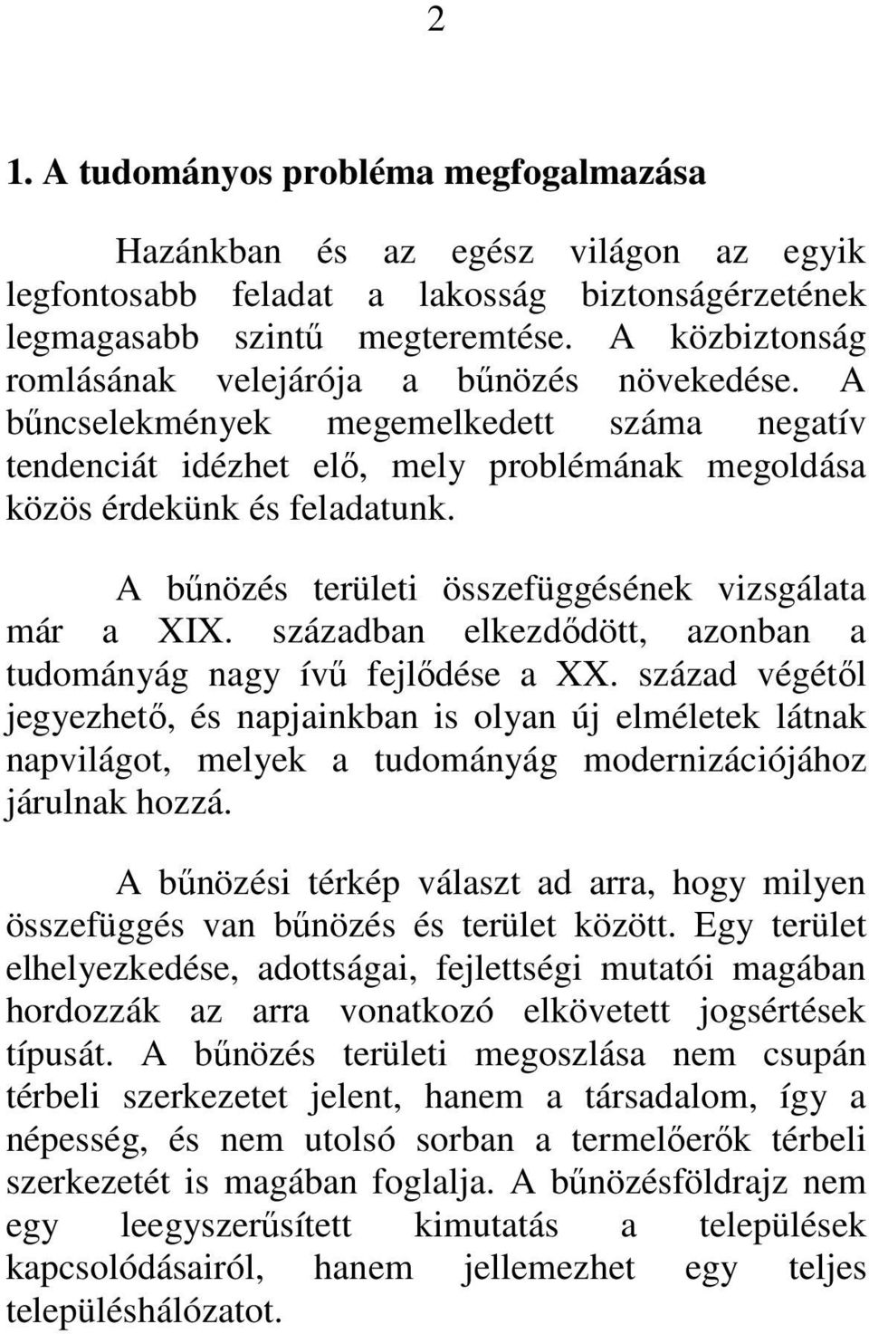 A bűnözés területi összefüggésének vizsgálata már a XIX. században elkezdődött, azonban a tudományág nagy ívű fejlődése a XX.