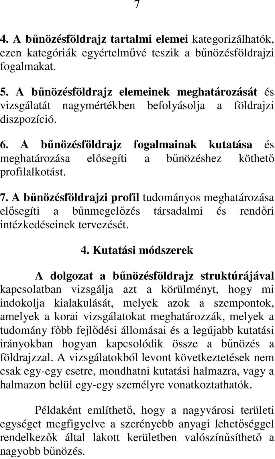 A bűnözésföldrajz fogalmainak kutatása és meghatározása elősegíti a bűnözéshez köthető profilalkotást. 7.
