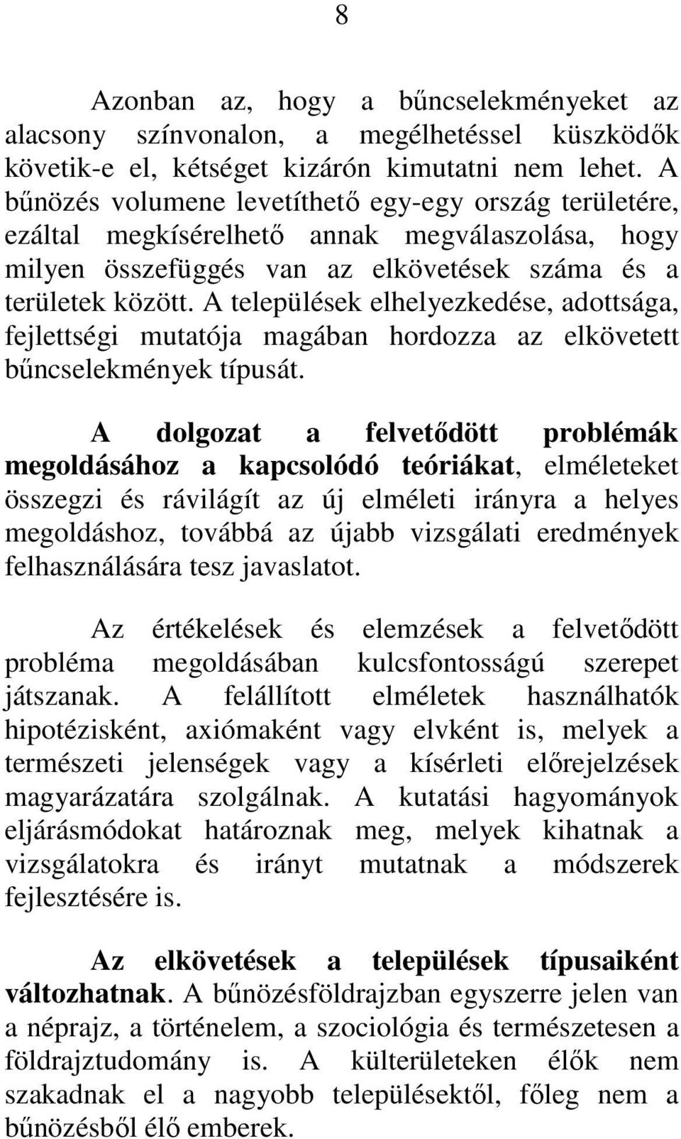 A települések elhelyezkedése, adottsága, fejlettségi mutatója magában hordozza az elkövetett bűncselekmények típusát.
