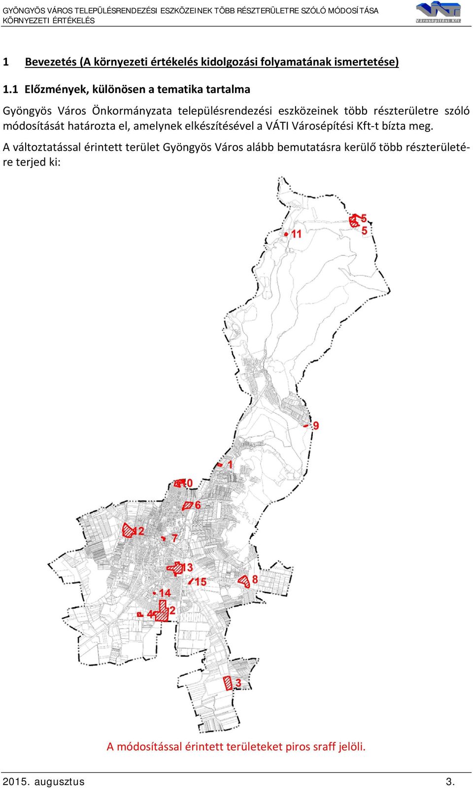részterületre szóló módosítását határozta el, amelynek elkészítésével a VÁTI Városépítési Kft t bízta meg.