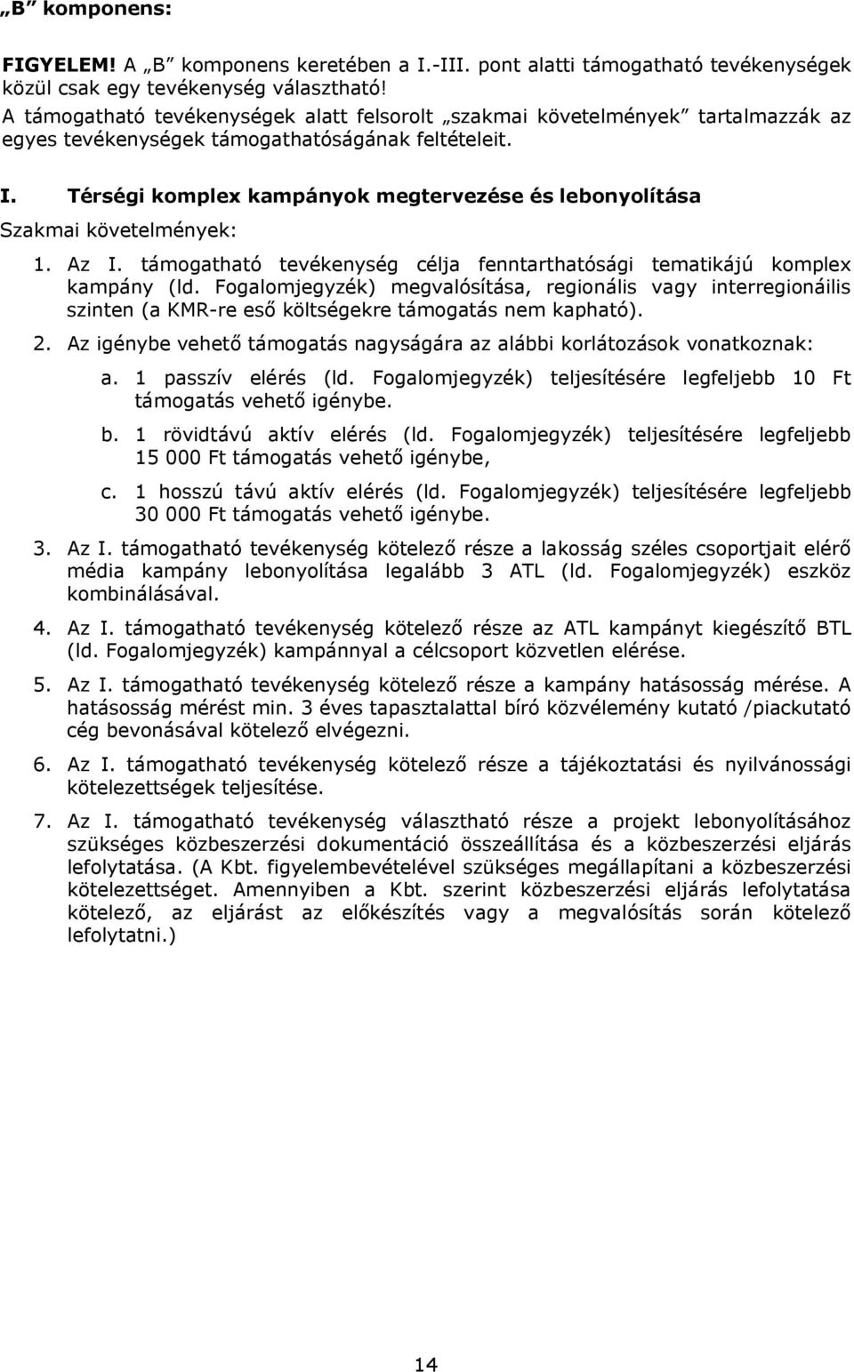 Térségi komplex kampányok megtervezése és lebonyolítása Szakmai követelmények: 1. Az I. támogatható tevékenység célja fenntarthatósági tematikájú komplex kampány (ld.