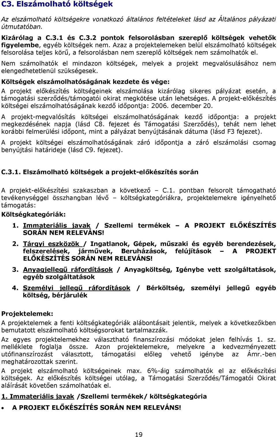Nem számolhatók el mindazon költségek, melyek a projekt megvalósulásához nem elengedhetetlenül szükségesek.