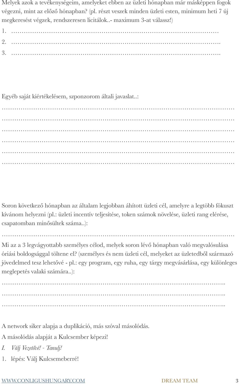 .: Soron következő hónapban az általam legjobban áhított üzleti cél, amelyre a legtöbb fókuszt kívánom helyezni (pl.