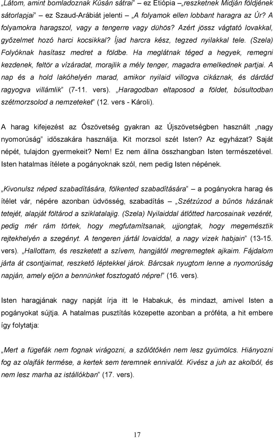 Ha meglátnak téged a hegyek, remegni kezdenek, feltör a vízáradat, morajlik a mély tenger, magadra emelkednek partjai.
