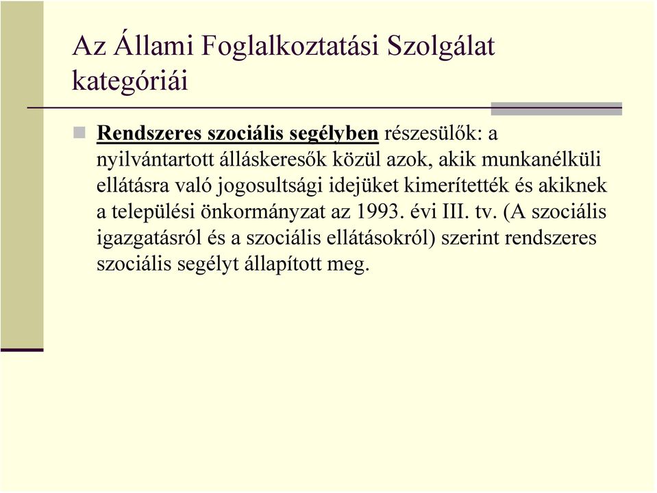 idejüket kimerítették és akiknek a települési önkormányzat az 1993. évi III. tv.