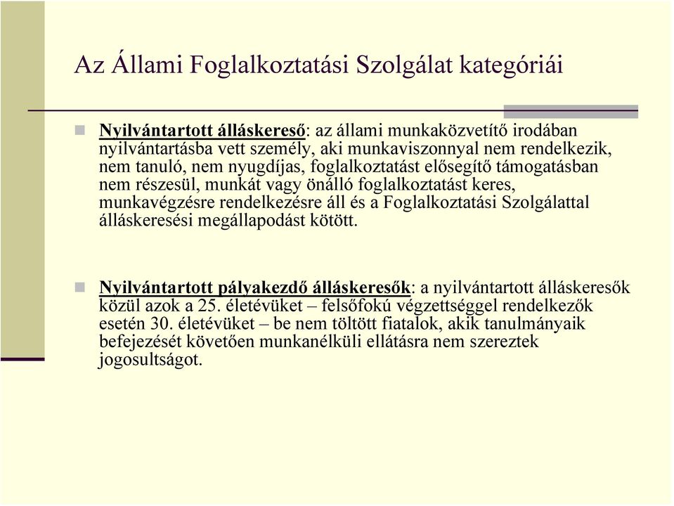 és a Foglalkoztatási Szolgálattal álláskeresési megállapodást kötött. Nyilvántartott pályakezdő álláskeresők: a nyilvántartott álláskeresők közül azok a 25.