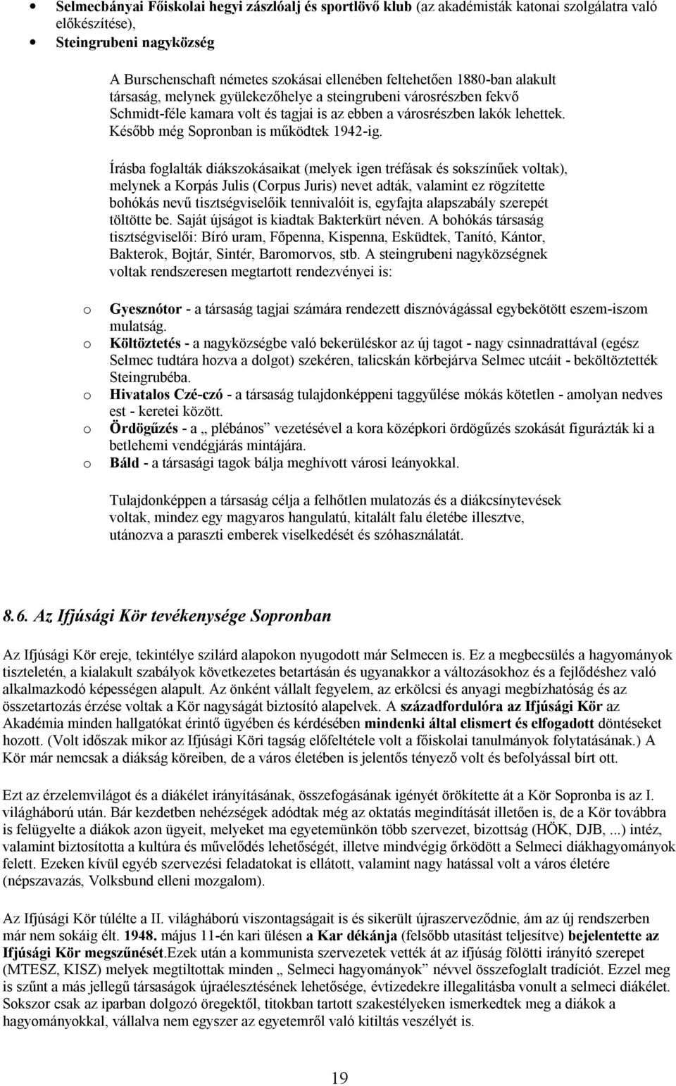 Később még Sopronban is működtek 1942-ig.