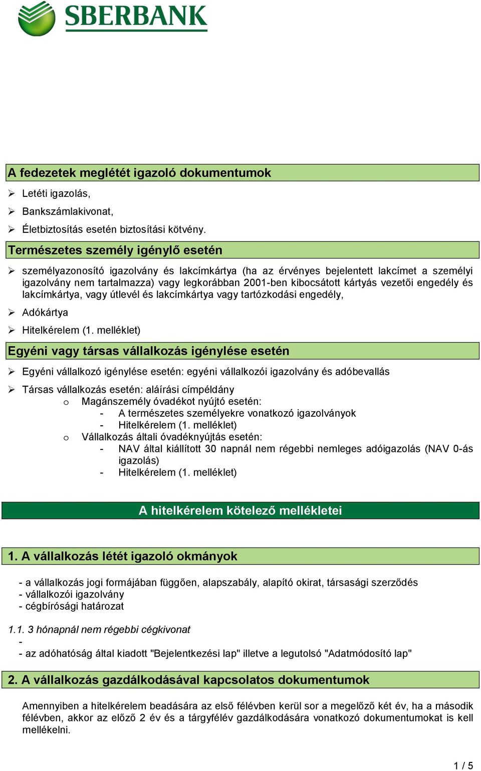 kártyás vezetői engedély és lakcímkártya, vagy útlevél és lakcímkártya vagy tartózkodási engedély, Adókártya Hitelkérelem (1.