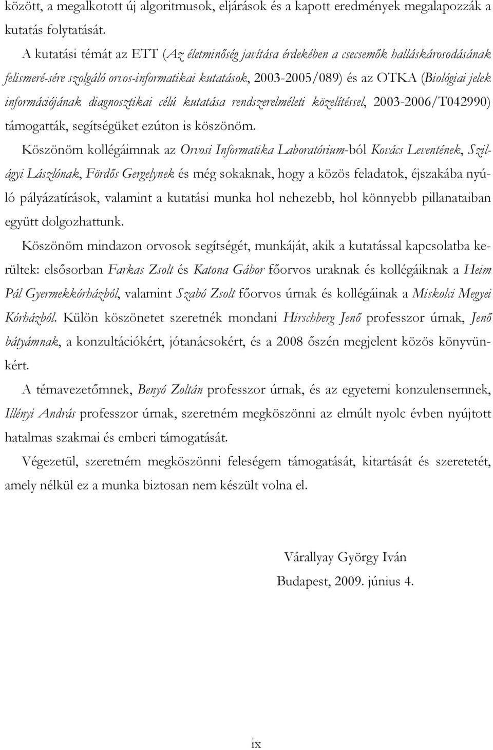 információjának diagnosztikai célú kutatása rendszerelméleti közelítéssel, 2003-2006/T042990) támogatták, segítségüket ezúton is köszönöm.