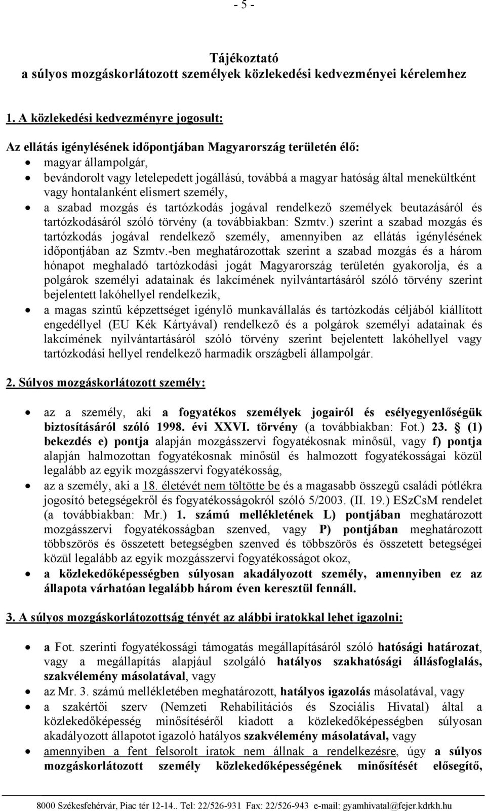 menekültként vagy hontalanként elismert személy, a szabad mozgás és tartózkodás jogával rendelkező személyek beutazásáról és tartózkodásáról szóló törvény (a továbbiakban: Szmtv.