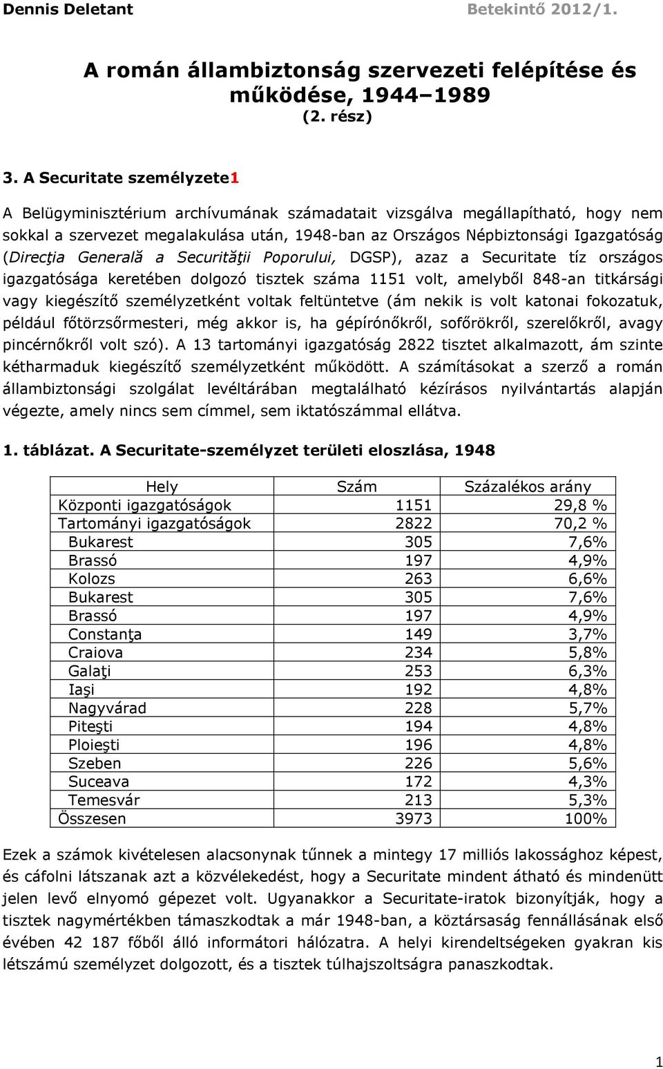 (Direcţia Generală a Securităţii Poporului, DGSP), azaz a Securitate tíz országos igazgatósága keretében dolgozó tisztek száma 1151 volt, amelyből 848-an titkársági vagy kiegészítő személyzetként