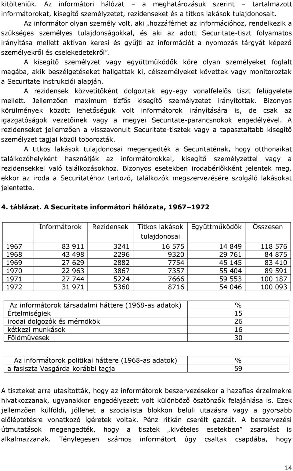 és gyűjti az információt a nyomozás tárgyát képező személyekről és cselekedetekről.