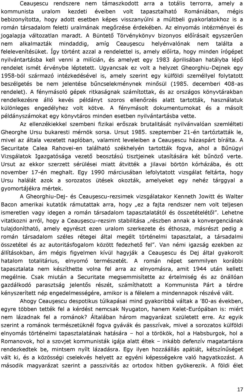 A Büntető Törvénykönyv bizonyos előírásait egyszerűen nem alkalmazták mindaddig, amíg Ceauşescu helyénvalónak nem találta a felelevenítésüket.