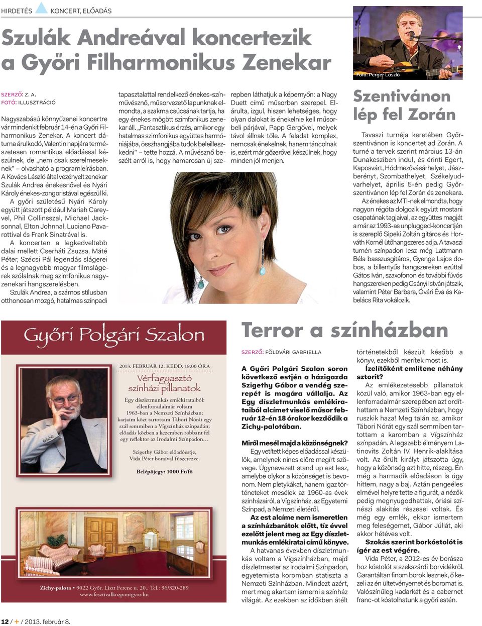 A Kovács László által vezényelt zenekar Szulák Andrea énekesnővel és Nyári Károly énekes-zongoristával egészül ki.