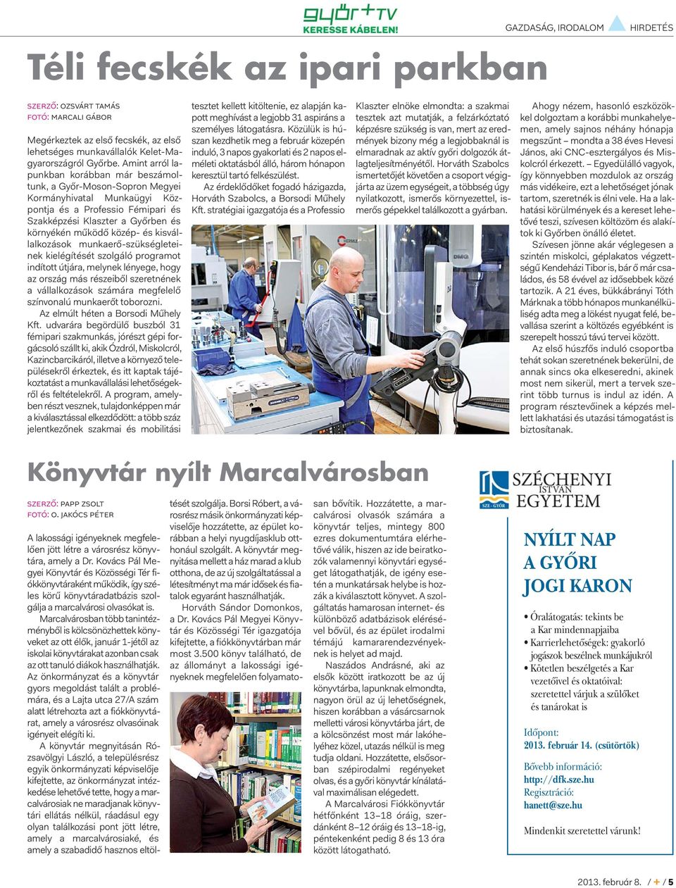 kisvállalkozások munkaerő-szükségleteinek kielégítését szolgáló programot indított útjára, melynek lényege, hogy az ország más részeiből szeretnének a vállalkozások számára megfelelő színvonalú
