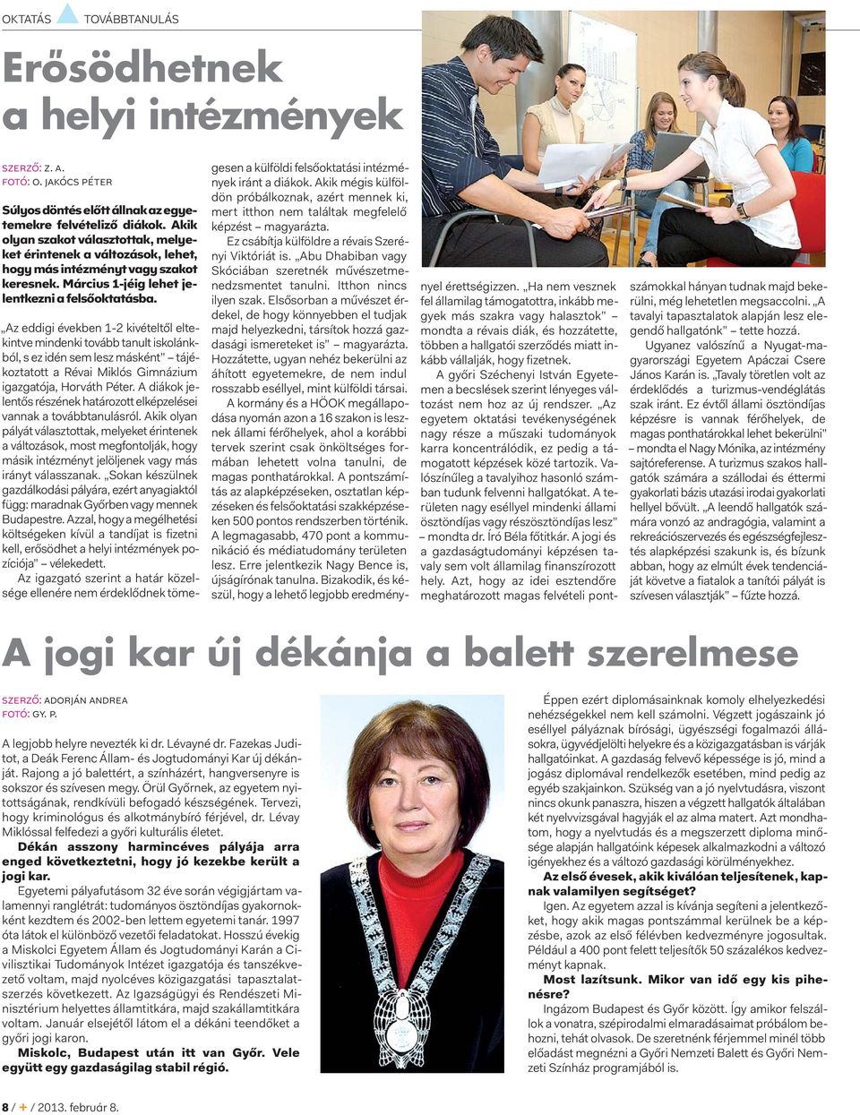 Az eddigi években 1-2 kivételtől eltekintve mindenki tovább tanult iskolánkból, s ez idén sem lesz másként tájékoztatott a Révai Miklós Gimnázium igazgatója, Horváth Péter.