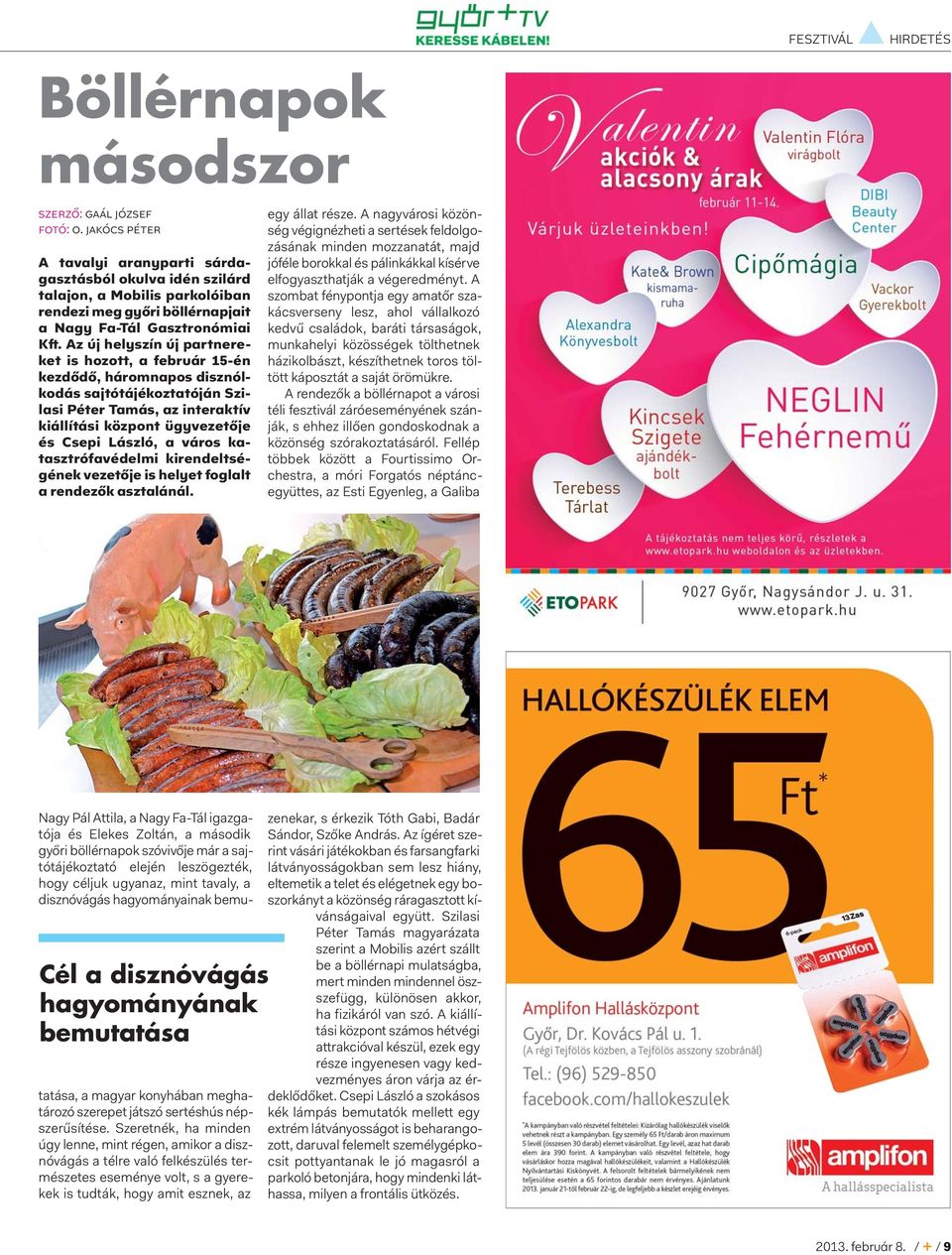 Az új helyszín új partnereket is hozott, a február 15-én kezdődő, háromnapos disznólkodás sajtótájékoztatóján Szilasi Péter Tamás, az interaktív kiállítási központ ügyvezetője és Csepi László, a