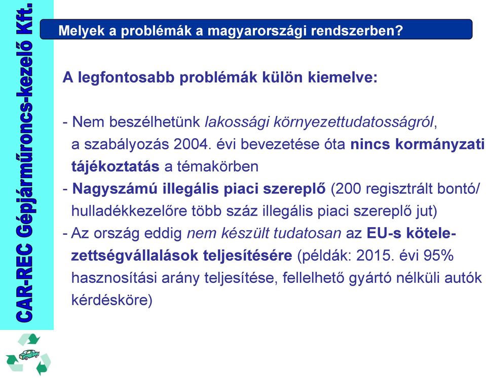 évi bevezetése óta nincs kormányzati tájékoztatás a témakörben - Nagyszámú illegális piaci szereplő (200 regisztrált bontó/