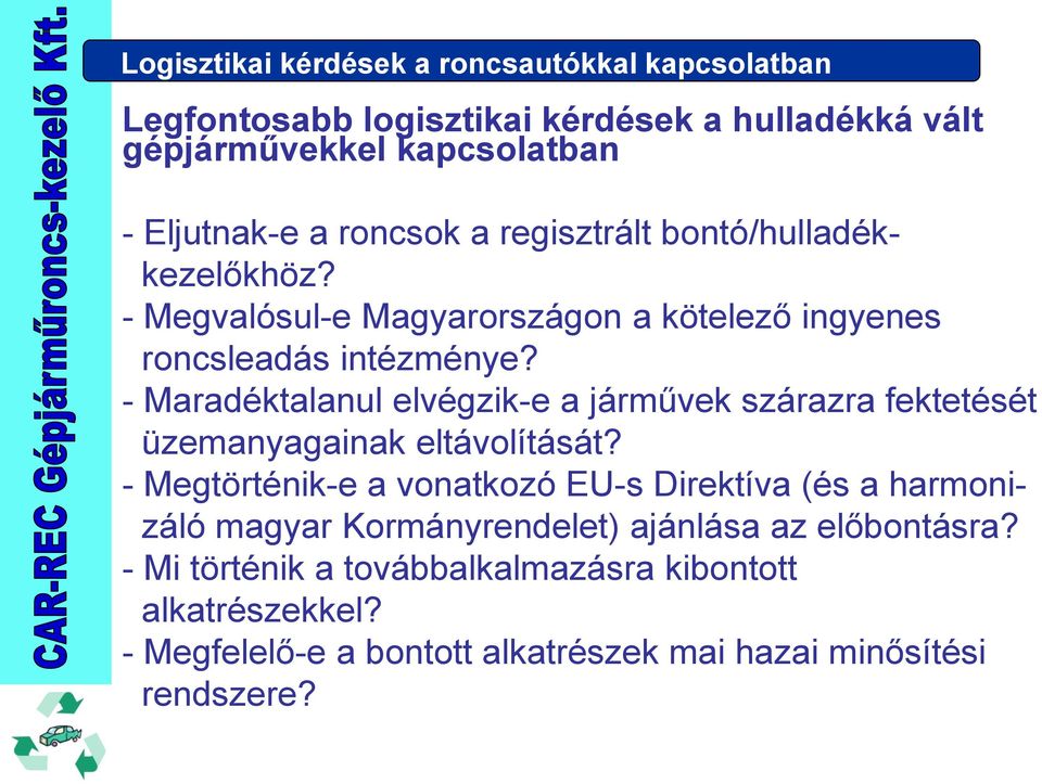 - Maradéktalanul elvégzik-e a járművek szárazra fektetését üzemanyagainak eltávolítását?