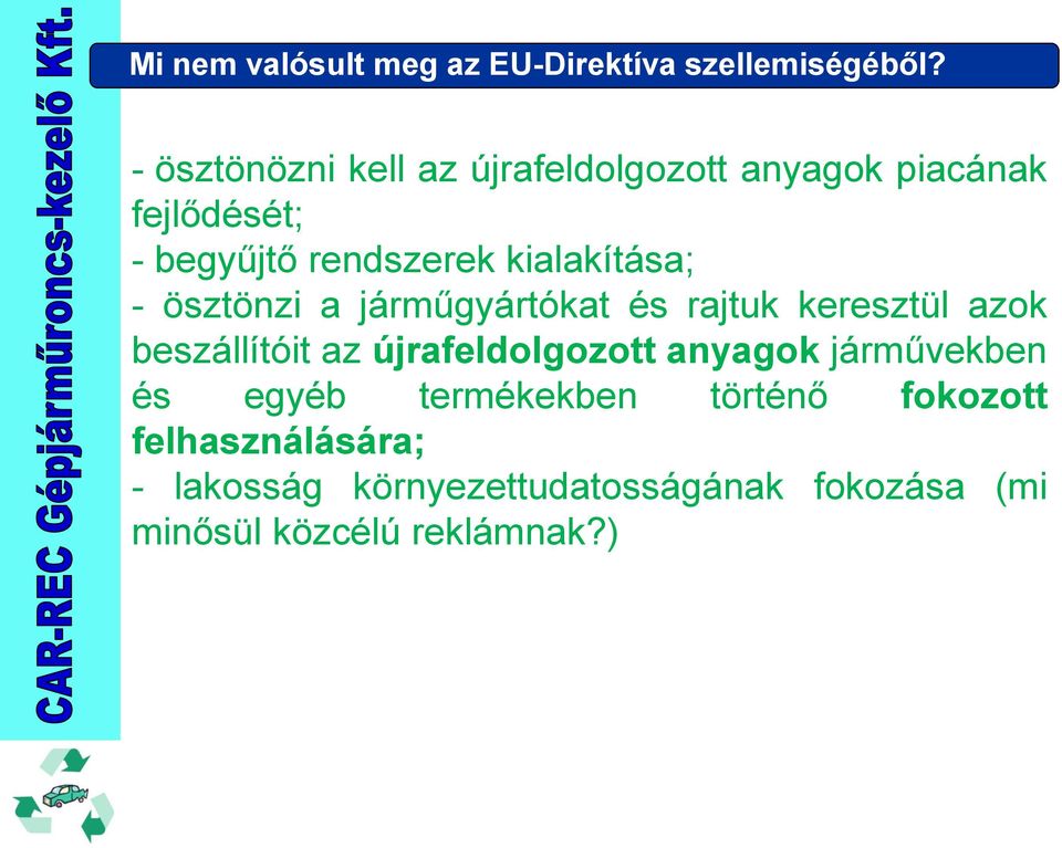 kialakítása; - ösztönzi a járműgyártókat és rajtuk keresztül azok beszállítóit az