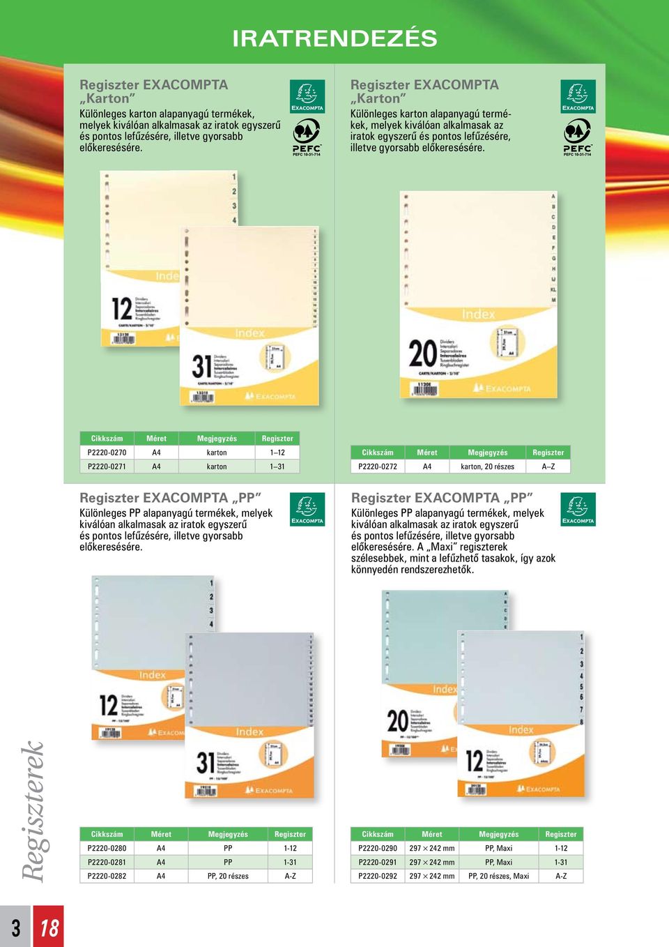 melyek kiválóan alkalmasak az iratok egyszerû és pontos lefûzésére, illetve gyorsabb elôkeresésére.