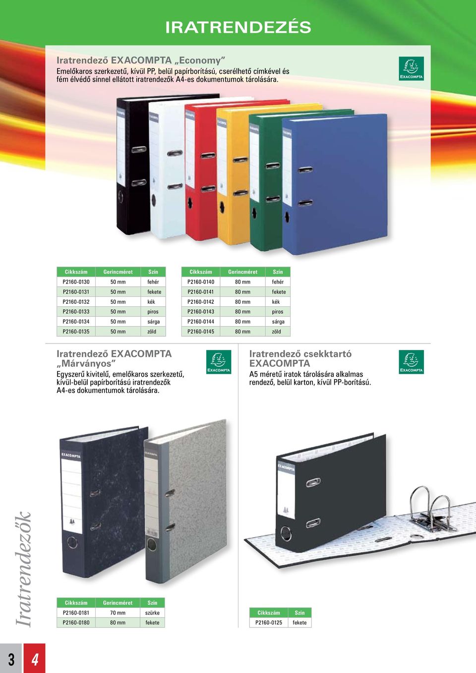 mm fekete P2160-0142 80 mm kék P2160-014 80 mm piros P2160-0144 80 mm sárga P2160-0145 80 mm zöld Iratrendezô EXACOMPTA Márványos Egyszerû kivitelû, emelôkaros szerkezetû, kívül-belül papírborítású