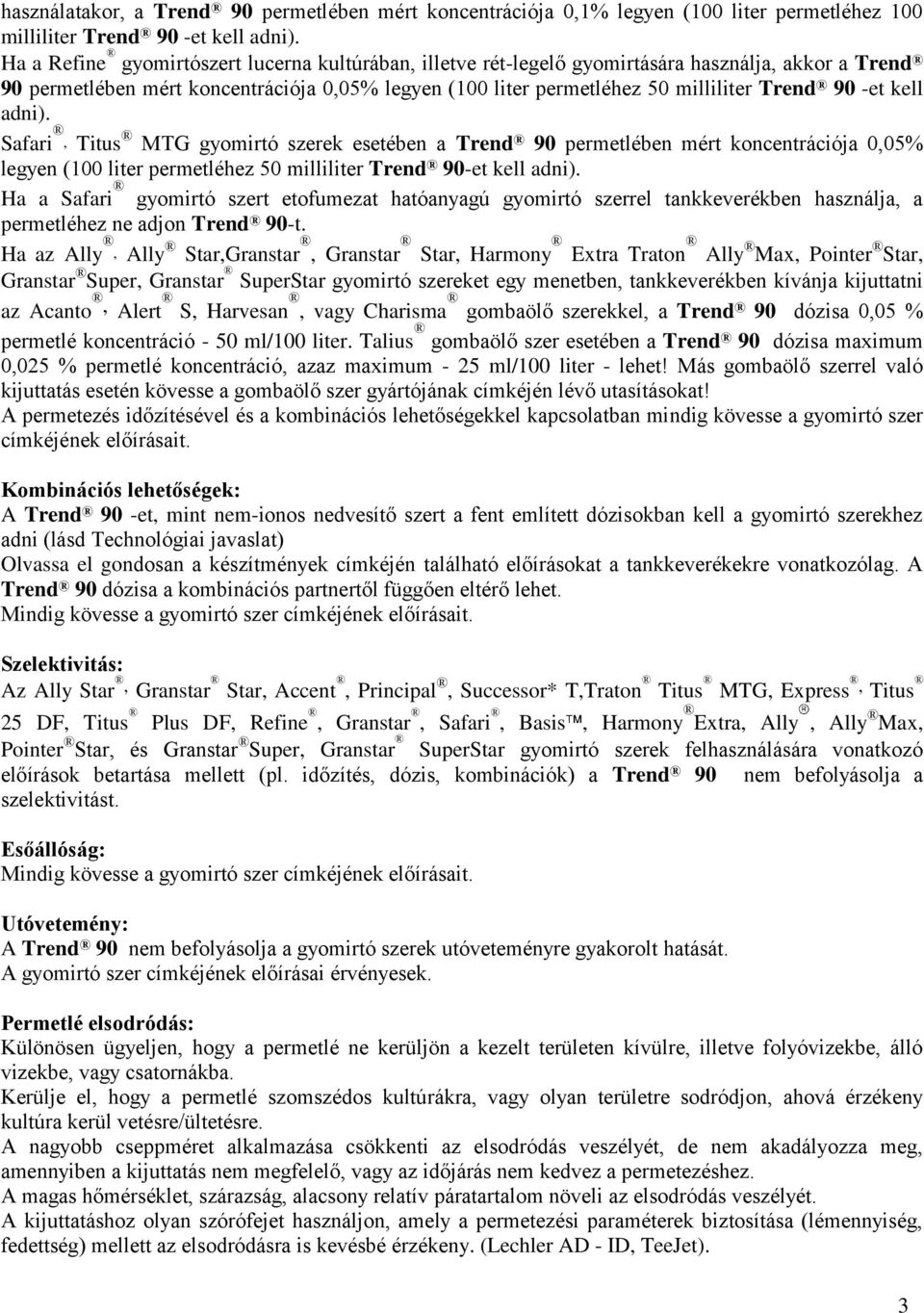 -et kell adni). Safari, Titus MTG gyomirtó szerek esetében a Trend 90 permetlében mért koncentrációja 0,05% legyen (100 liter permetléhez 50 milliliter Trend 90-et kell adni).