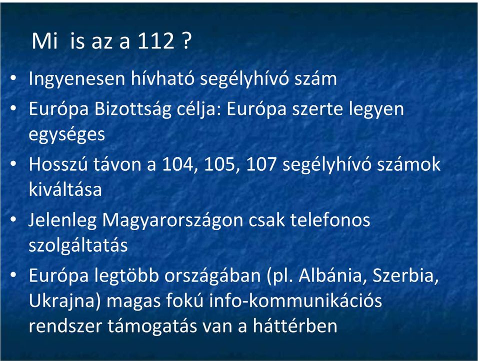 egységes Hosszú távon a 104, 105, 107 segélyhívó számok kiváltása Jelenleg