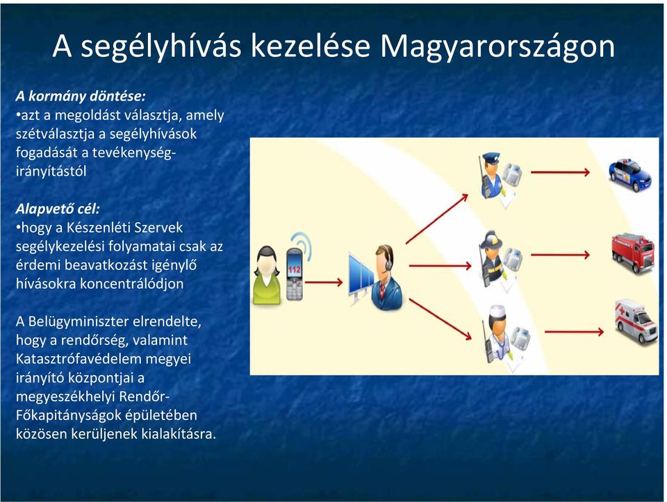 csak az érdemi beavatkozást igénylő hívásokra koncentrálódjon A Belügyminiszter elrendelte, hogy a rendőrség,