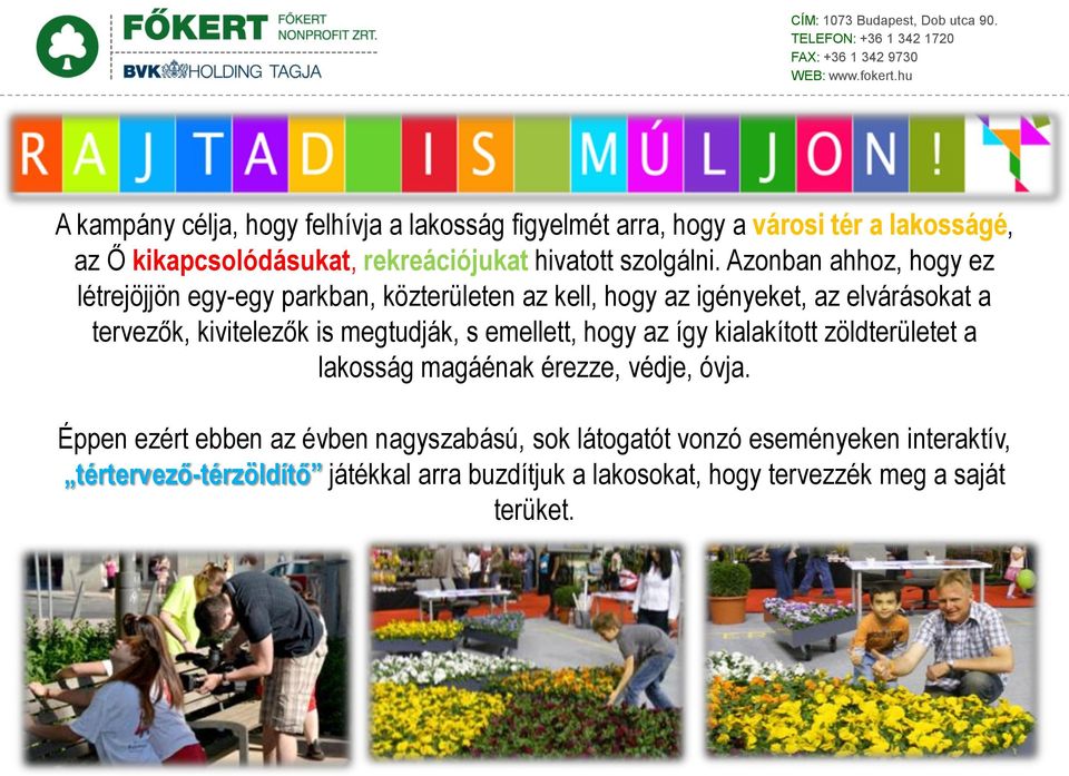Azonban ahhoz, hogy ez létrejöjjön egy-egy parkban, közterületen az kell, hogy az igényeket, az elvárásokat a tervezők, kivitelezők is
