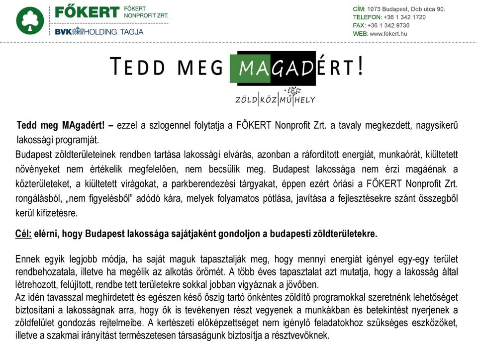Budapest lakossága nem érzi magáénak a közterületeket, a kiültetett virágokat, a parkberendezési tárgyakat, éppen ezért óriási a FŐKERT Nonprofit Zrt.