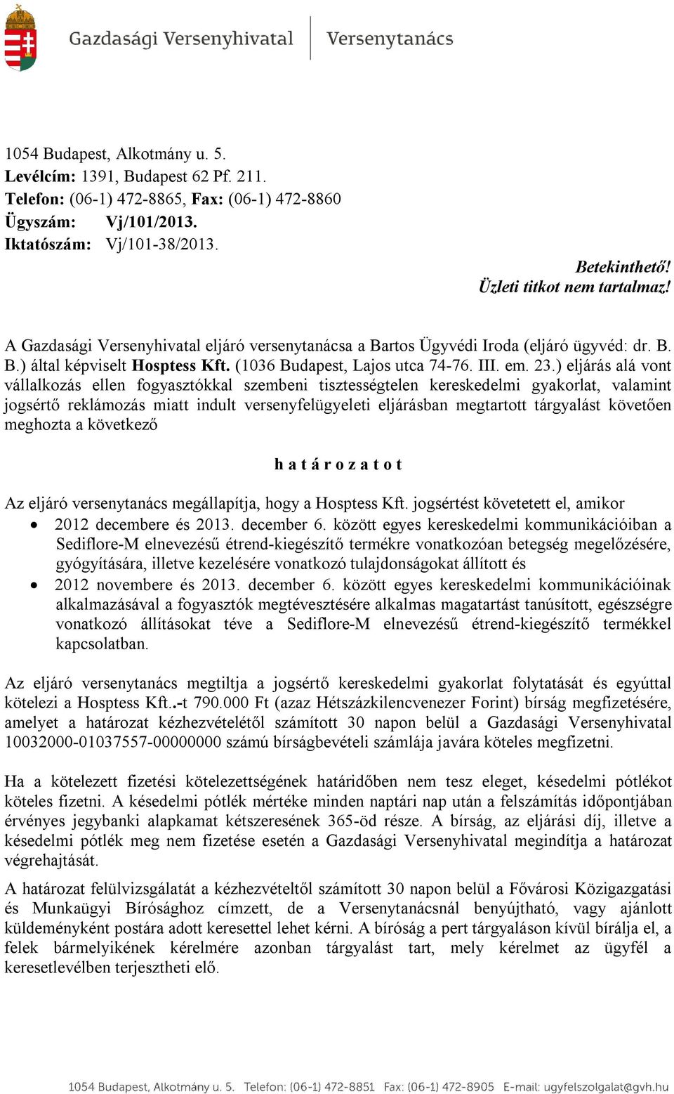 23.) eljárás alá vont vállalkozás ellen fogyasztókkal szembeni tisztességtelen kereskedelmi gyakorlat, valamint jogsértő reklámozás miatt indult versenyfelügyeleti eljárásban megtartott tárgyalást