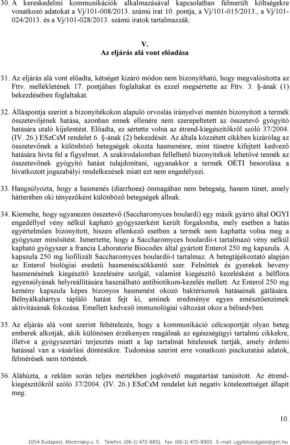 pontjában foglaltakat és ezzel megsértette az Fttv. 3. -ának (1) bekezdésében foglaltakat. 32.