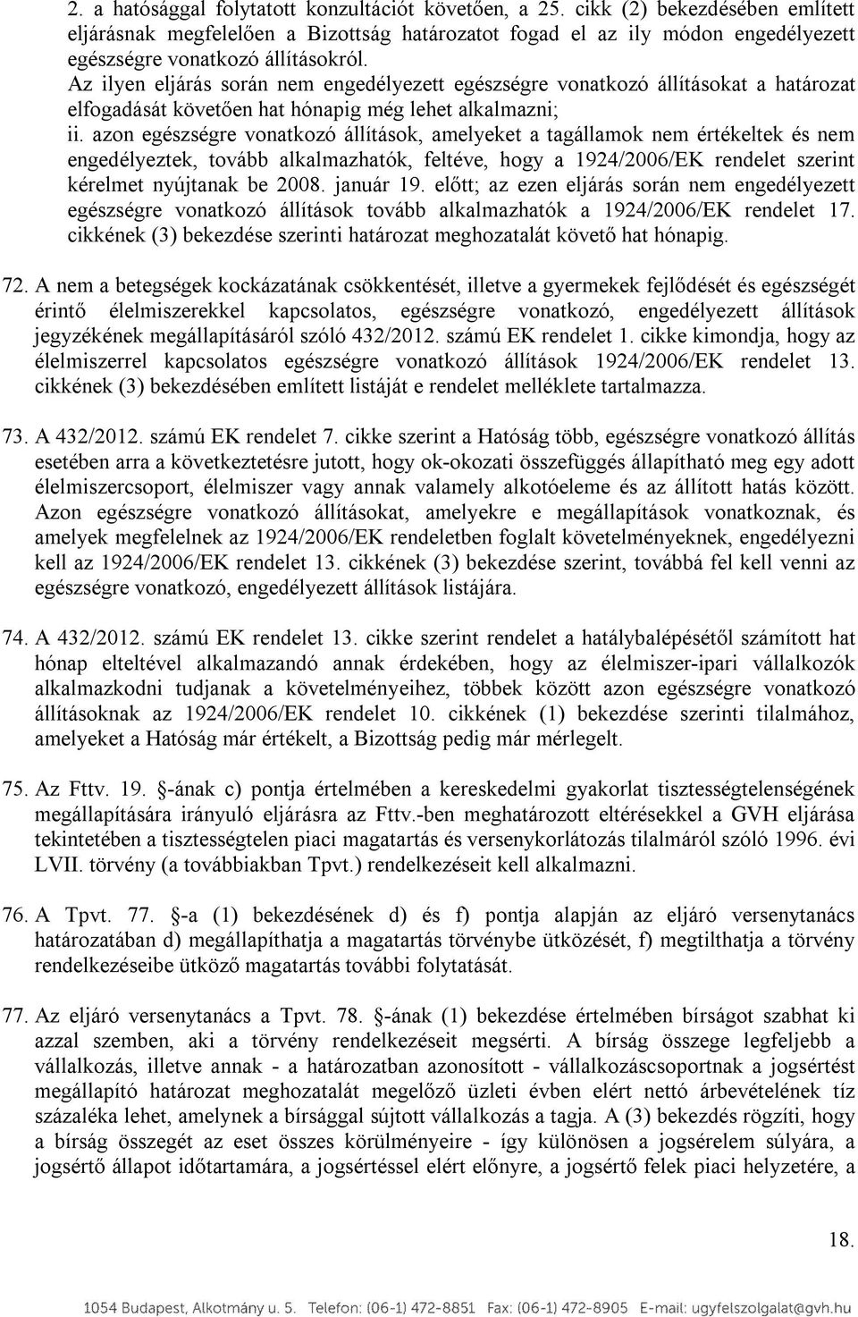Az ilyen eljárás során nem engedélyezett egészségre vonatkozó állításokat a határozat elfogadását követően hat hónapig még lehet alkalmazni; ii.