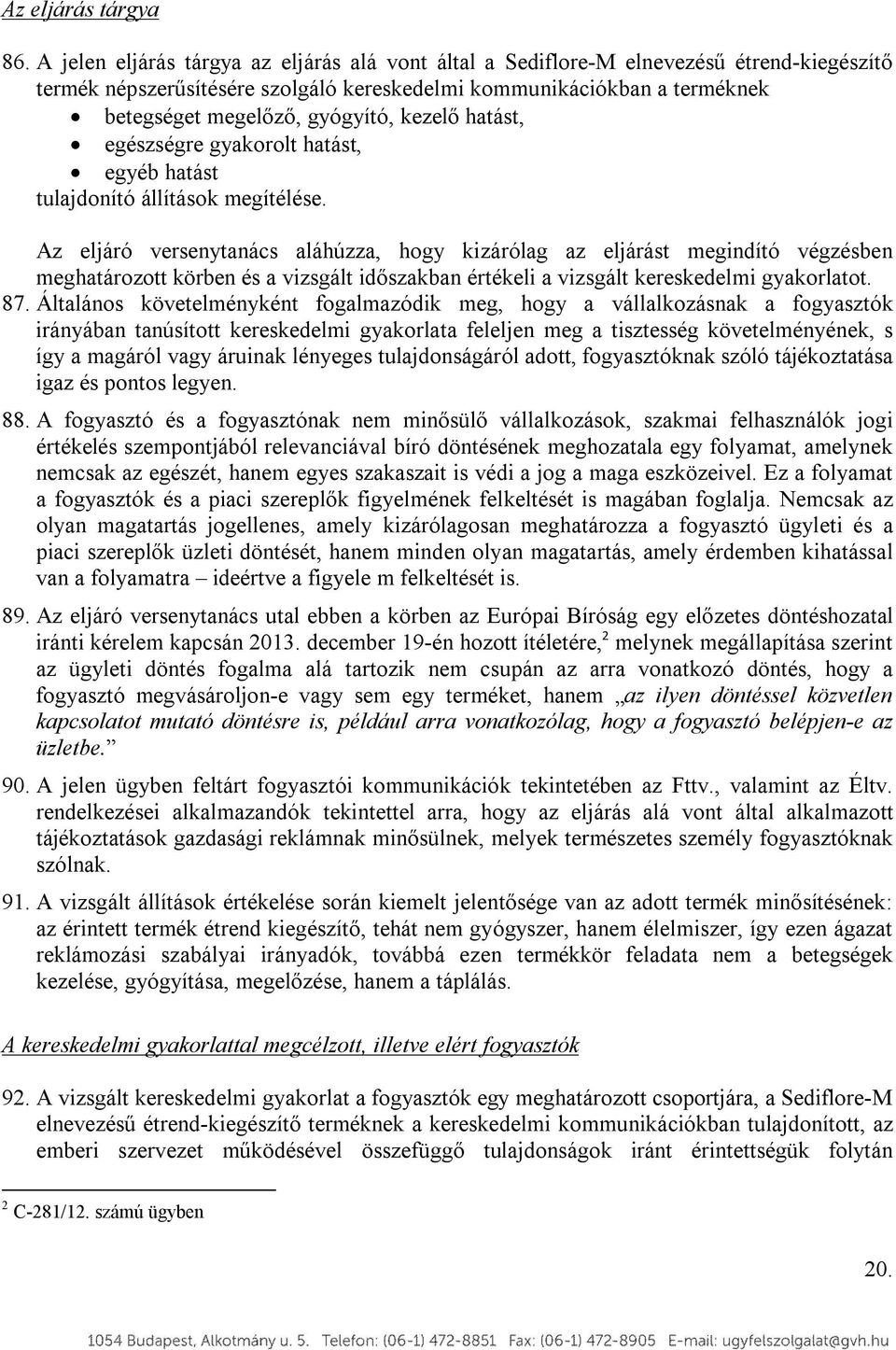 kezelő hatást, egészségre gyakorolt hatást, egyéb hatást tulajdonító állítások megítélése.