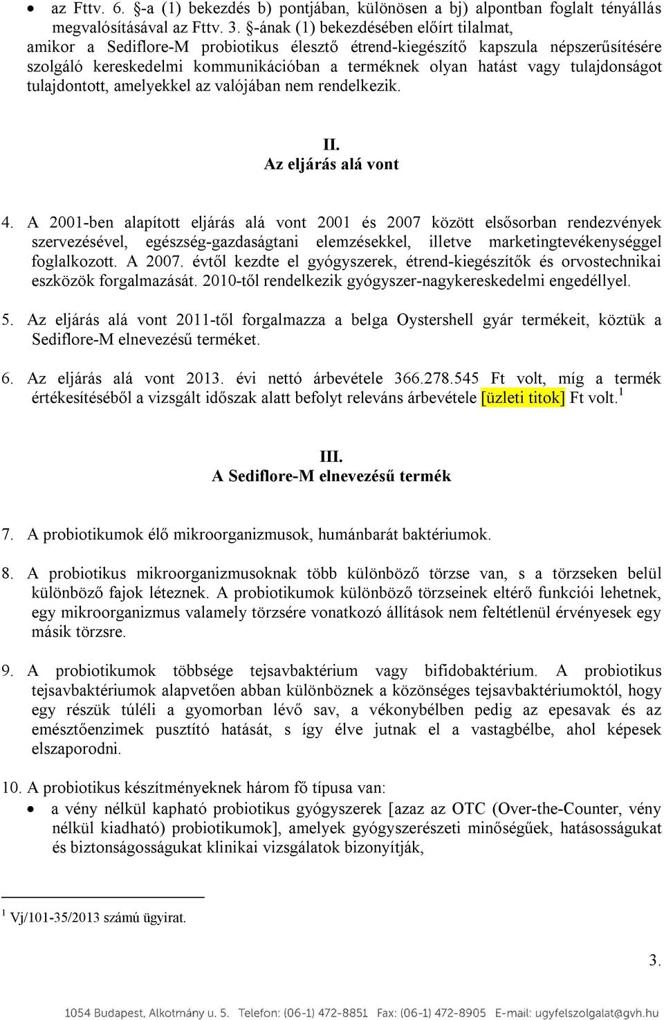 tulajdonságot tulajdontott, amelyekkel az valójában nem rendelkezik. II. Az eljárás alá vont 4.