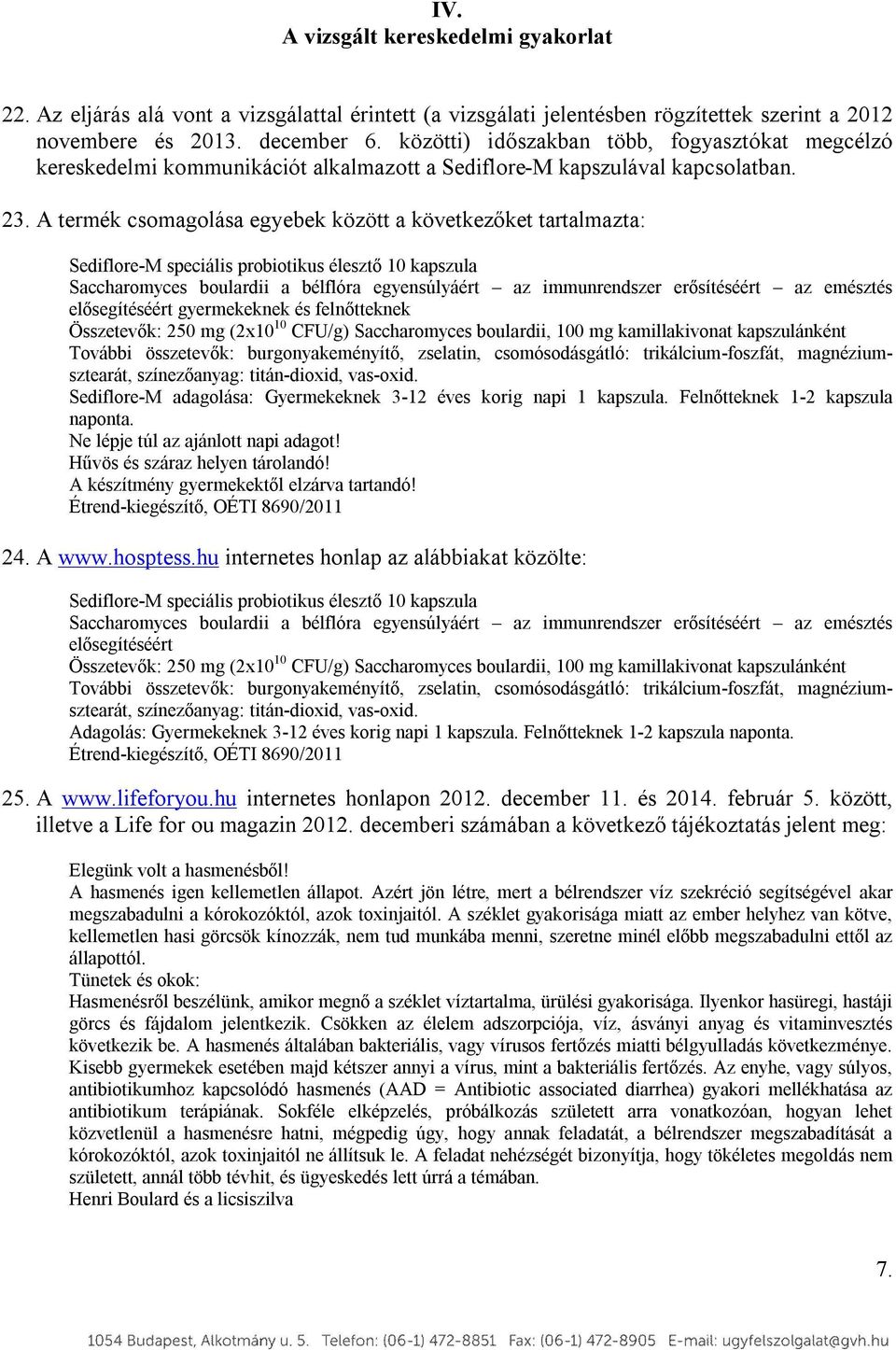 A termék csomagolása egyebek között a következőket tartalmazta: Sediflore-M speciális probiotikus élesztő 10 kapszula Saccharomyces boulardii a bélflóra egyensúlyáért az immunrendszer erősítéséért az