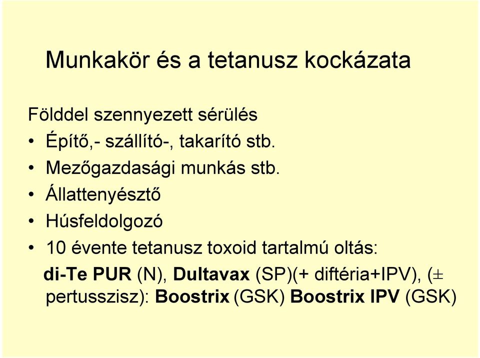 Állattenyésztő Húsfeldolgozó 10 évente tetanusz toxoid tartalmú oltás: