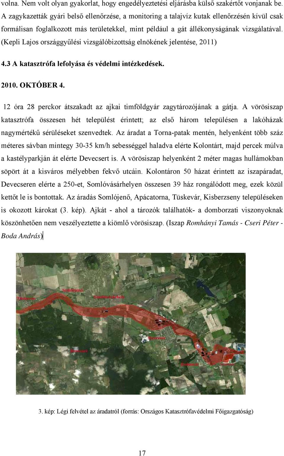 (Kepli Lajos országgyűlési vizsgálóbizottság elnökének jelentése, 2011) 4.3 A katasztrófa lefolyása és védelmi intézkedések. 2010. OKTÓBER 4.